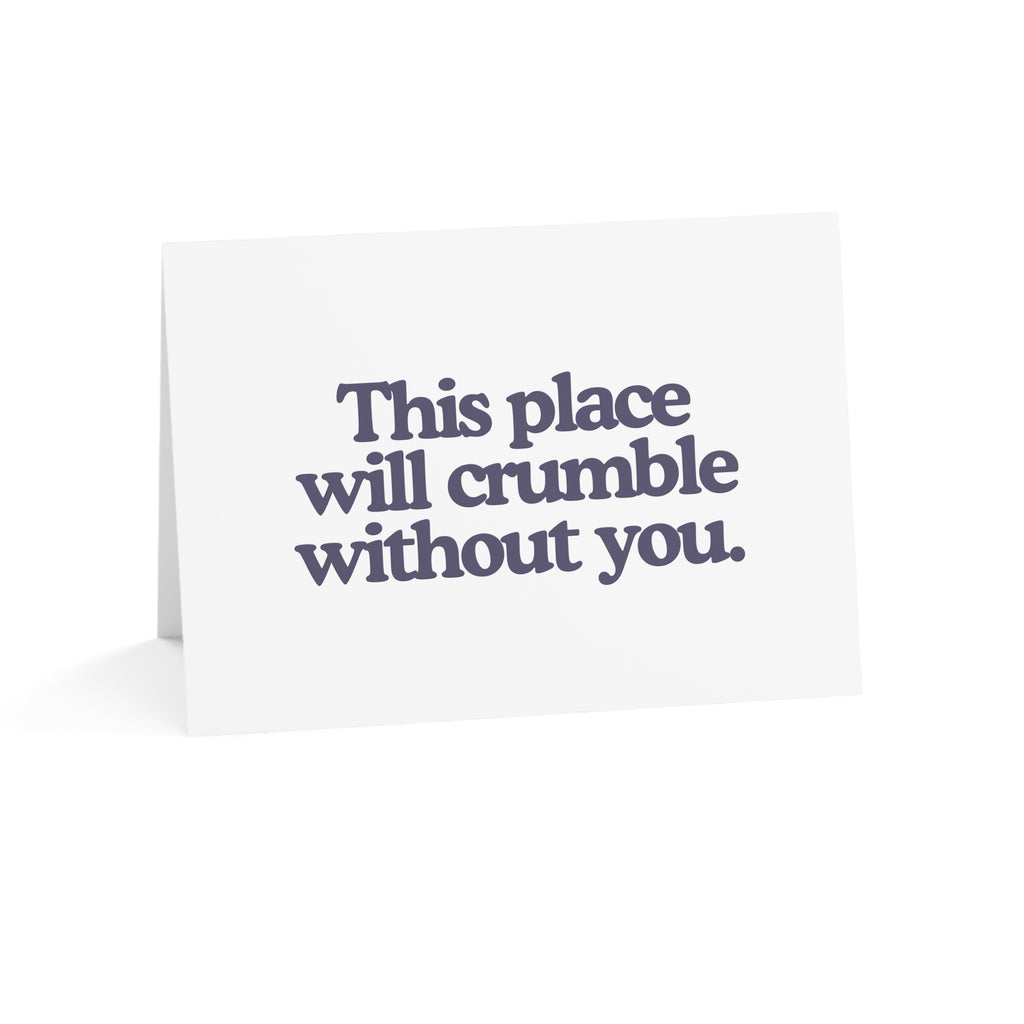 This Place Will Crumble Without You Greeting Card