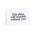 This Place Will Crumble Without You Greeting Card