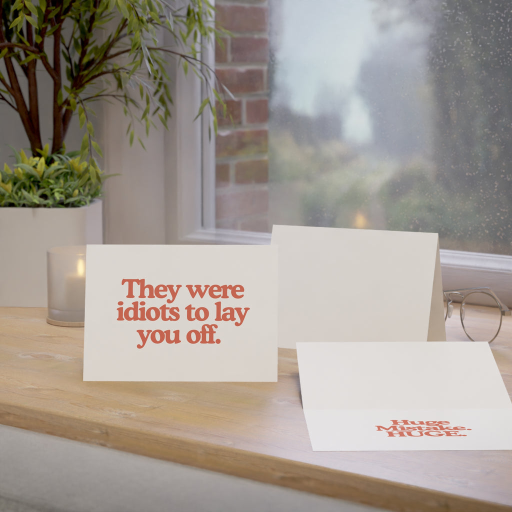 They Were Idiots to Lay You Off Greeting Card