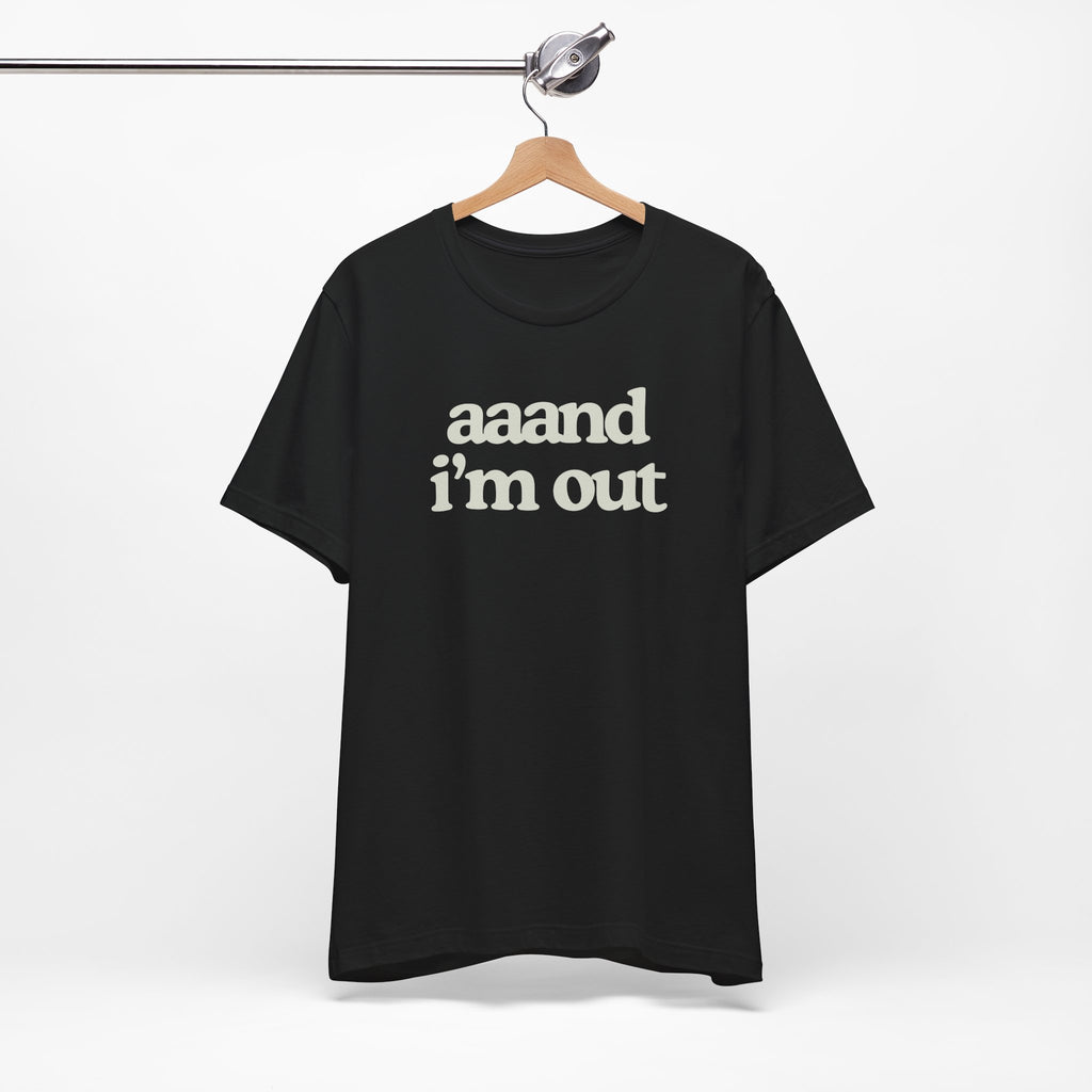 Aaand I’m Out – Done With Corporate T-Shirt